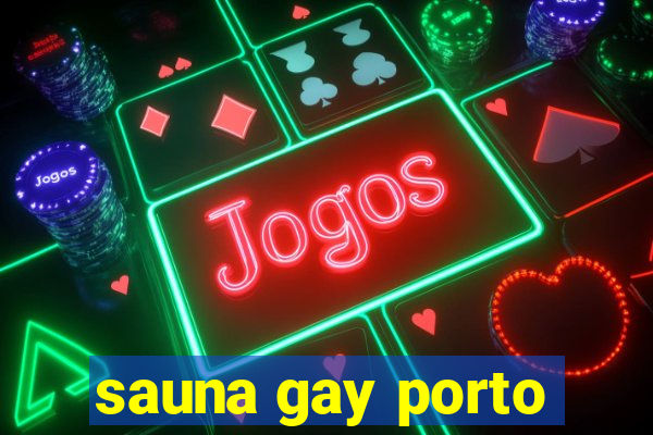 sauna gay porto